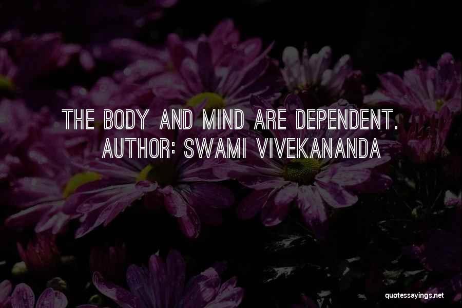 Swami Vivekananda Quotes: The Body And Mind Are Dependent.