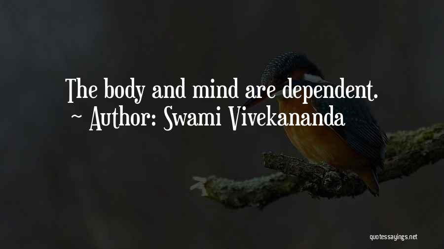 Swami Vivekananda Quotes: The Body And Mind Are Dependent.