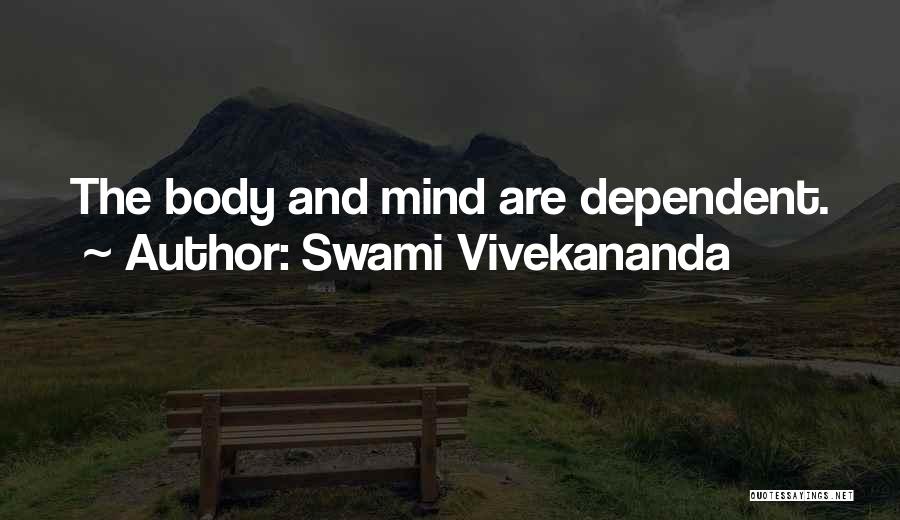 Swami Vivekananda Quotes: The Body And Mind Are Dependent.