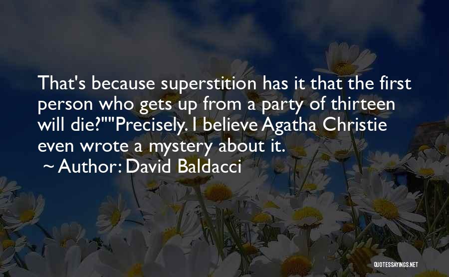 David Baldacci Quotes: That's Because Superstition Has It That The First Person Who Gets Up From A Party Of Thirteen Will Die?precisely. I