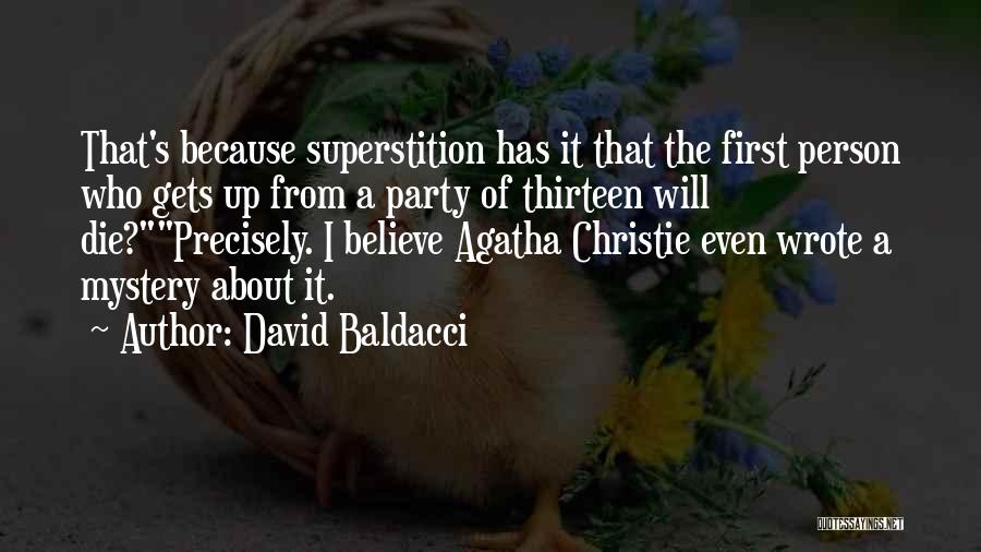 David Baldacci Quotes: That's Because Superstition Has It That The First Person Who Gets Up From A Party Of Thirteen Will Die?precisely. I