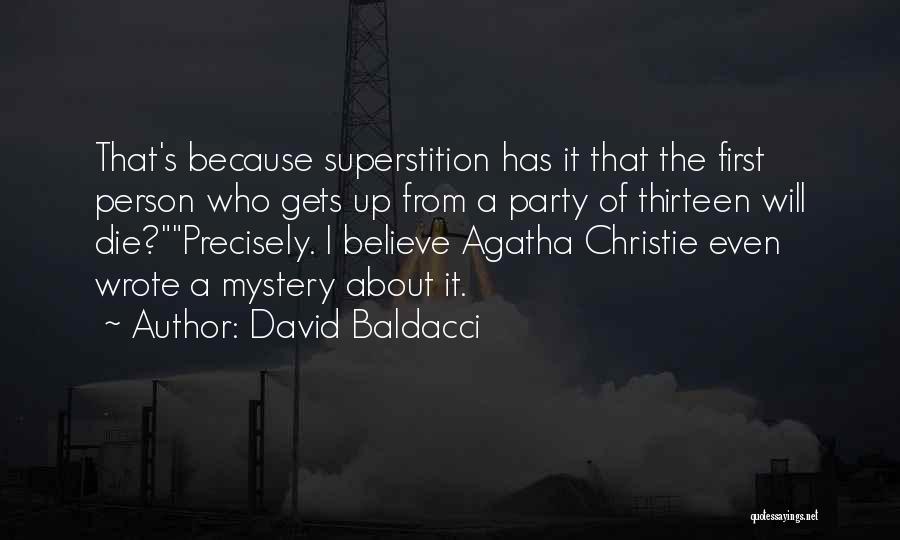 David Baldacci Quotes: That's Because Superstition Has It That The First Person Who Gets Up From A Party Of Thirteen Will Die?precisely. I