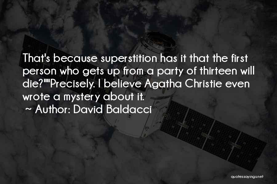 David Baldacci Quotes: That's Because Superstition Has It That The First Person Who Gets Up From A Party Of Thirteen Will Die?precisely. I