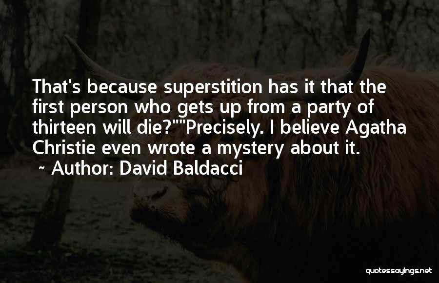 David Baldacci Quotes: That's Because Superstition Has It That The First Person Who Gets Up From A Party Of Thirteen Will Die?precisely. I