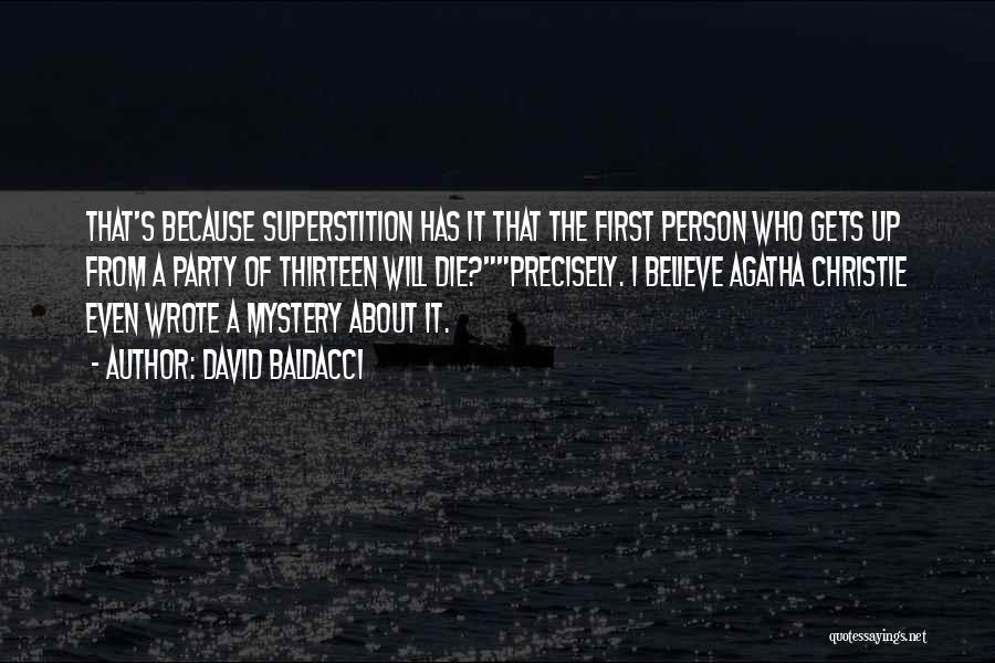 David Baldacci Quotes: That's Because Superstition Has It That The First Person Who Gets Up From A Party Of Thirteen Will Die?precisely. I