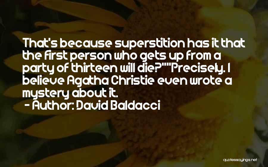 David Baldacci Quotes: That's Because Superstition Has It That The First Person Who Gets Up From A Party Of Thirteen Will Die?precisely. I