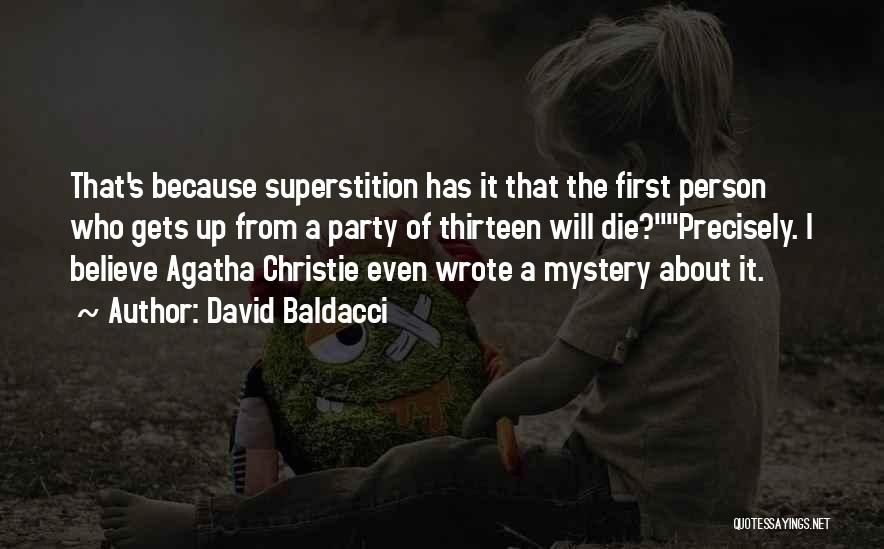 David Baldacci Quotes: That's Because Superstition Has It That The First Person Who Gets Up From A Party Of Thirteen Will Die?precisely. I