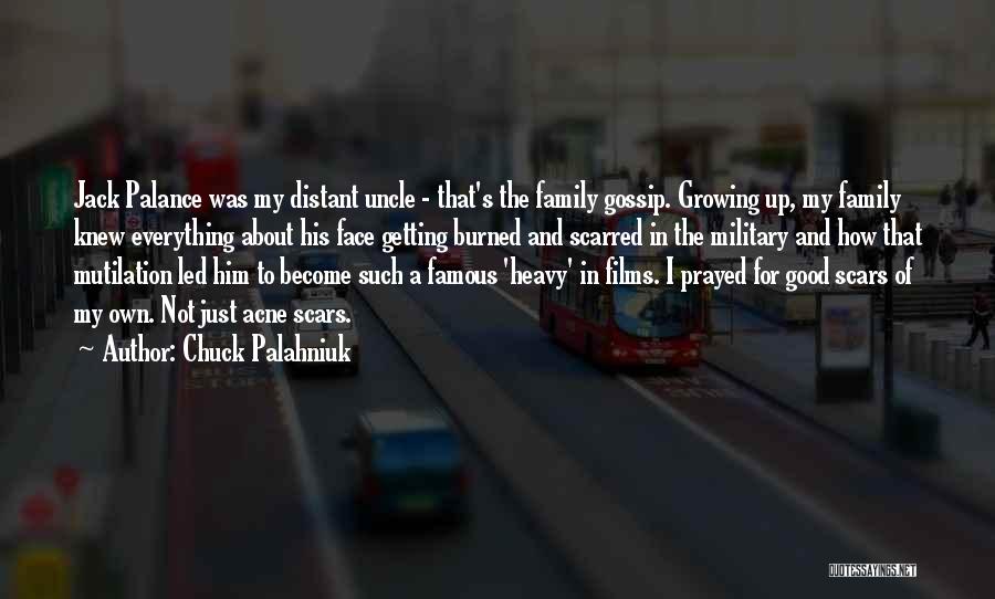 Chuck Palahniuk Quotes: Jack Palance Was My Distant Uncle - That's The Family Gossip. Growing Up, My Family Knew Everything About His Face