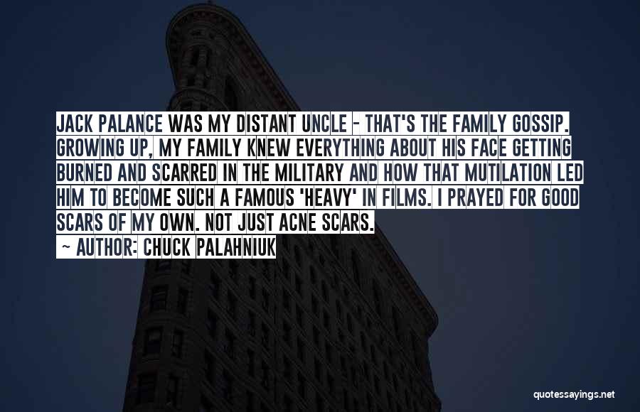 Chuck Palahniuk Quotes: Jack Palance Was My Distant Uncle - That's The Family Gossip. Growing Up, My Family Knew Everything About His Face