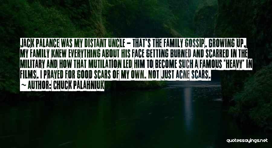 Chuck Palahniuk Quotes: Jack Palance Was My Distant Uncle - That's The Family Gossip. Growing Up, My Family Knew Everything About His Face