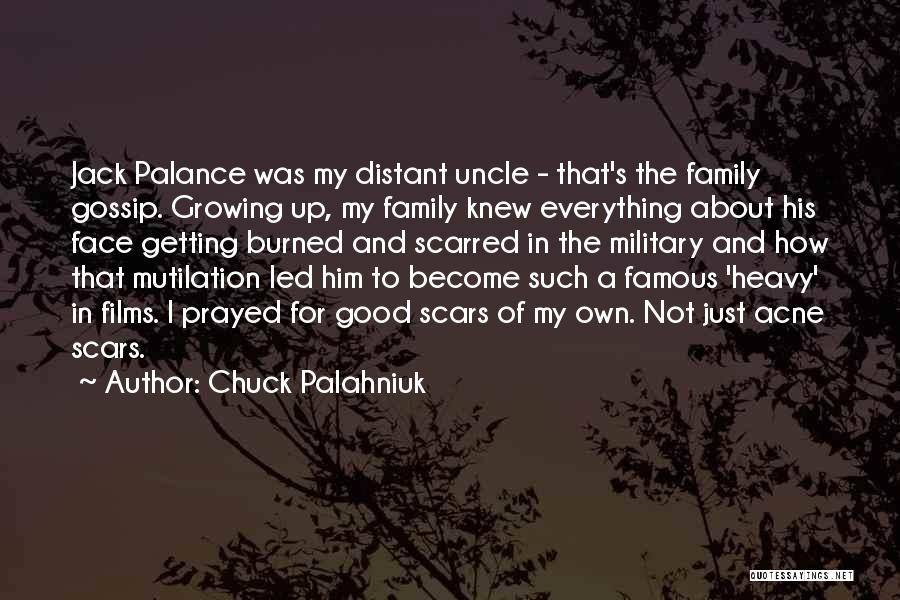 Chuck Palahniuk Quotes: Jack Palance Was My Distant Uncle - That's The Family Gossip. Growing Up, My Family Knew Everything About His Face