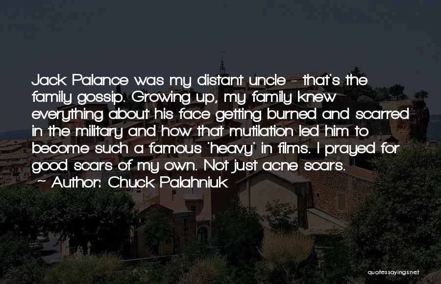 Chuck Palahniuk Quotes: Jack Palance Was My Distant Uncle - That's The Family Gossip. Growing Up, My Family Knew Everything About His Face