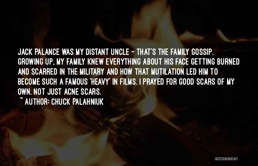 Chuck Palahniuk Quotes: Jack Palance Was My Distant Uncle - That's The Family Gossip. Growing Up, My Family Knew Everything About His Face