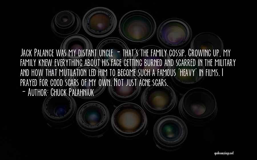 Chuck Palahniuk Quotes: Jack Palance Was My Distant Uncle - That's The Family Gossip. Growing Up, My Family Knew Everything About His Face