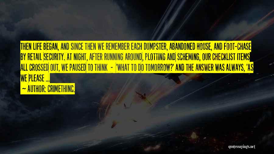 CrimethInc. Quotes: Then Life Began, And Since Then We Remember Each Dumpster, Abandoned House, And Foot-chase By Retail Security. At Night, After