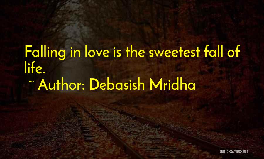 Debasish Mridha Quotes: Falling In Love Is The Sweetest Fall Of Life.