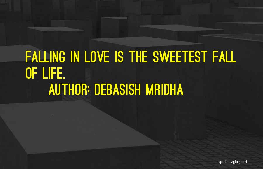 Debasish Mridha Quotes: Falling In Love Is The Sweetest Fall Of Life.