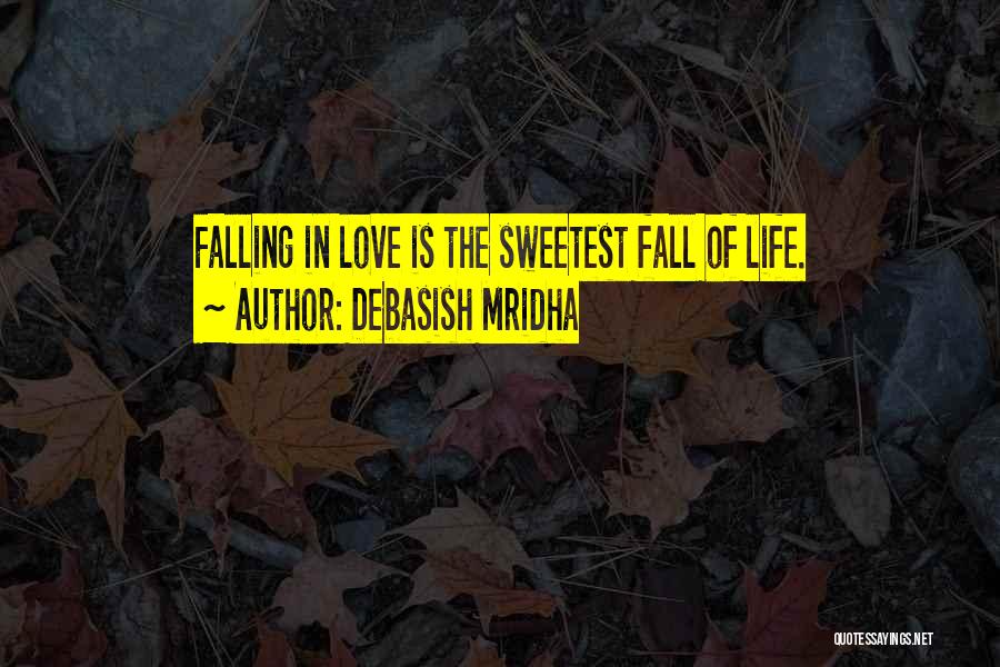Debasish Mridha Quotes: Falling In Love Is The Sweetest Fall Of Life.