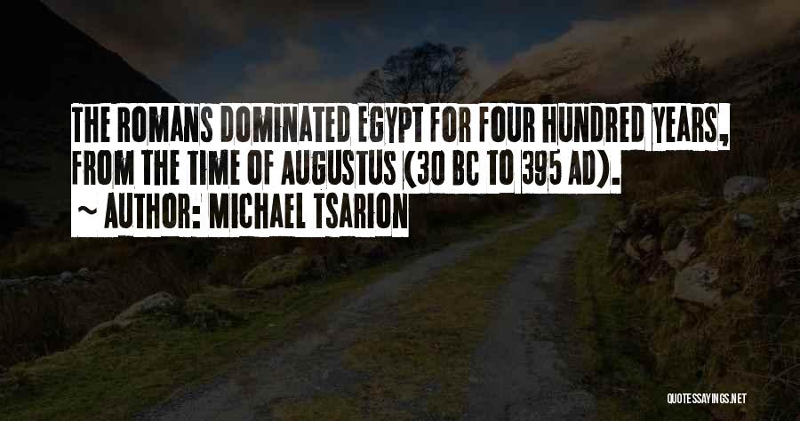 Michael Tsarion Quotes: The Romans Dominated Egypt For Four Hundred Years, From The Time Of Augustus (30 Bc To 395 Ad).