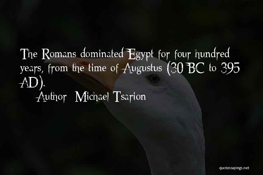 Michael Tsarion Quotes: The Romans Dominated Egypt For Four Hundred Years, From The Time Of Augustus (30 Bc To 395 Ad).