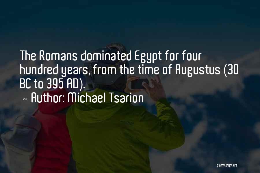 Michael Tsarion Quotes: The Romans Dominated Egypt For Four Hundred Years, From The Time Of Augustus (30 Bc To 395 Ad).