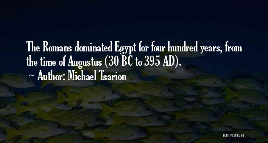 Michael Tsarion Quotes: The Romans Dominated Egypt For Four Hundred Years, From The Time Of Augustus (30 Bc To 395 Ad).