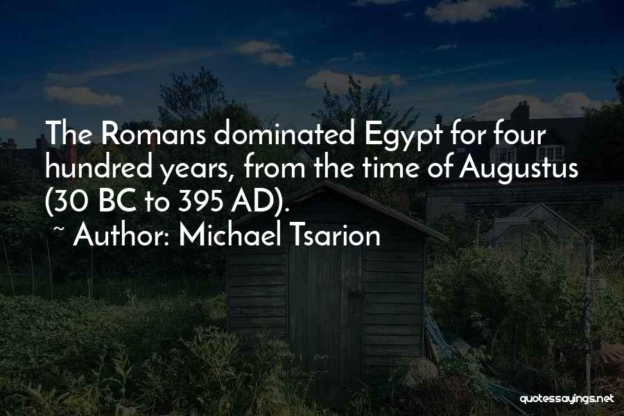 Michael Tsarion Quotes: The Romans Dominated Egypt For Four Hundred Years, From The Time Of Augustus (30 Bc To 395 Ad).