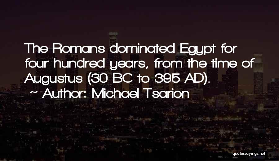 Michael Tsarion Quotes: The Romans Dominated Egypt For Four Hundred Years, From The Time Of Augustus (30 Bc To 395 Ad).