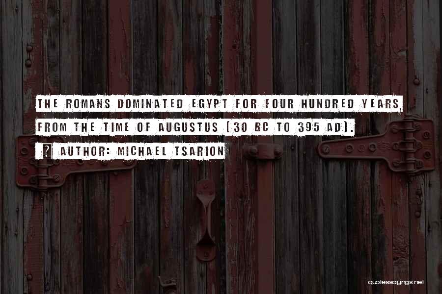 Michael Tsarion Quotes: The Romans Dominated Egypt For Four Hundred Years, From The Time Of Augustus (30 Bc To 395 Ad).