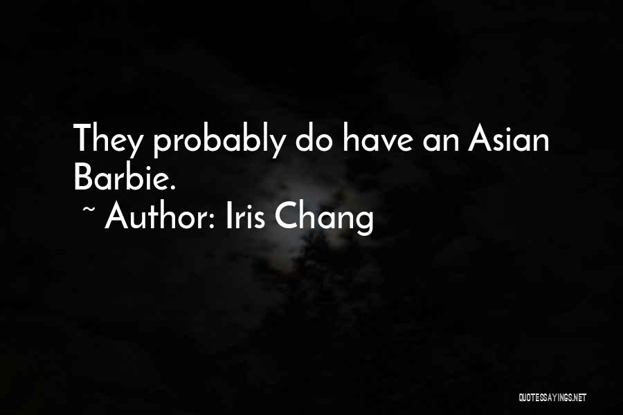 Iris Chang Quotes: They Probably Do Have An Asian Barbie.