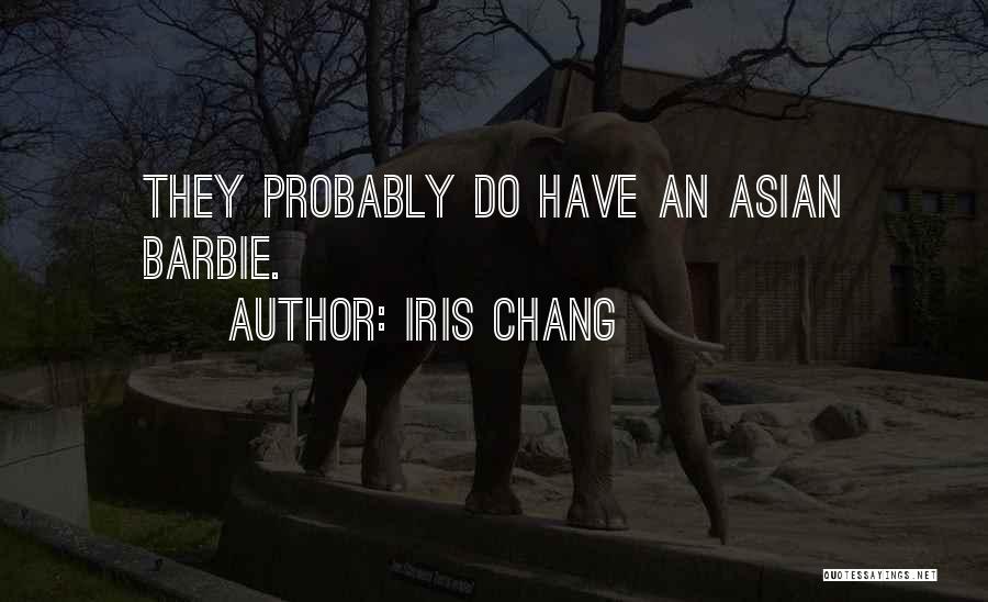 Iris Chang Quotes: They Probably Do Have An Asian Barbie.