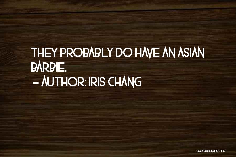 Iris Chang Quotes: They Probably Do Have An Asian Barbie.