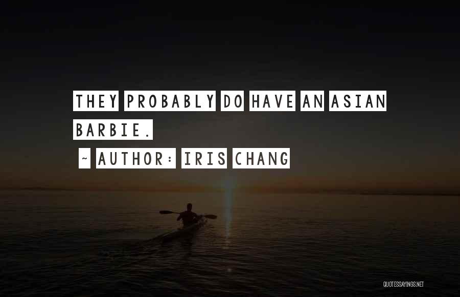 Iris Chang Quotes: They Probably Do Have An Asian Barbie.