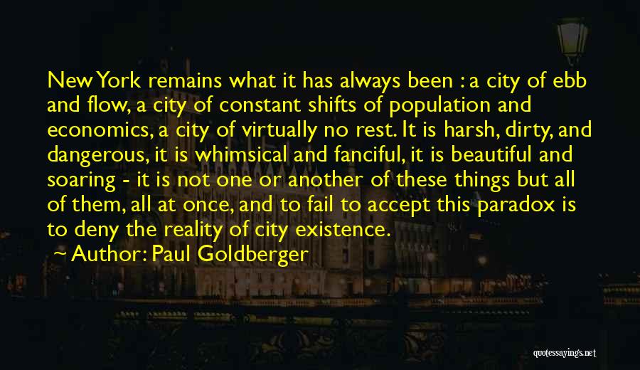 Paul Goldberger Quotes: New York Remains What It Has Always Been : A City Of Ebb And Flow, A City Of Constant Shifts