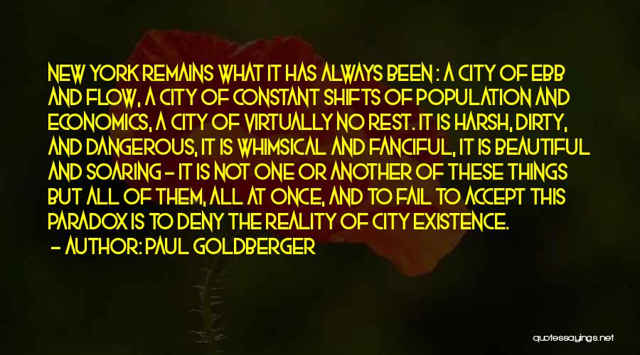 Paul Goldberger Quotes: New York Remains What It Has Always Been : A City Of Ebb And Flow, A City Of Constant Shifts