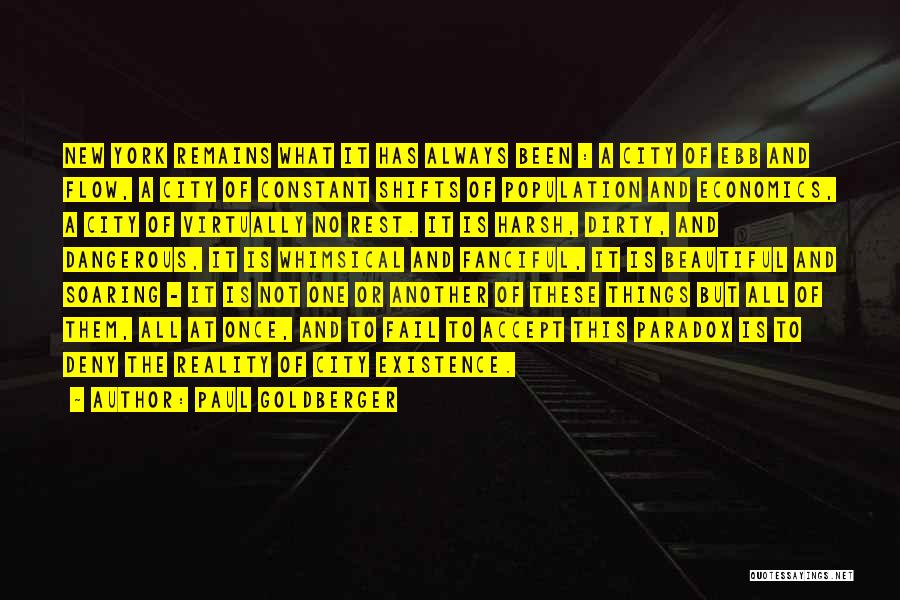Paul Goldberger Quotes: New York Remains What It Has Always Been : A City Of Ebb And Flow, A City Of Constant Shifts