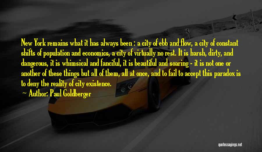 Paul Goldberger Quotes: New York Remains What It Has Always Been : A City Of Ebb And Flow, A City Of Constant Shifts