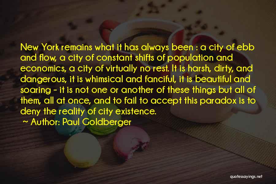 Paul Goldberger Quotes: New York Remains What It Has Always Been : A City Of Ebb And Flow, A City Of Constant Shifts