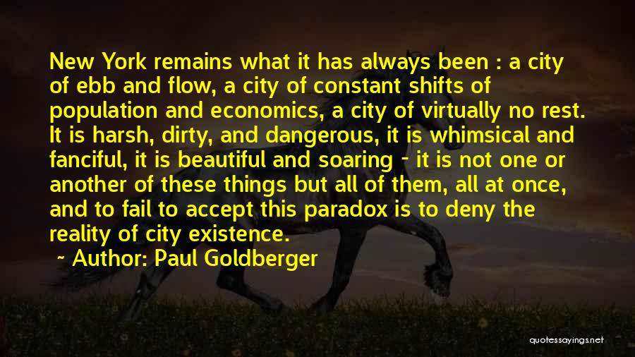 Paul Goldberger Quotes: New York Remains What It Has Always Been : A City Of Ebb And Flow, A City Of Constant Shifts