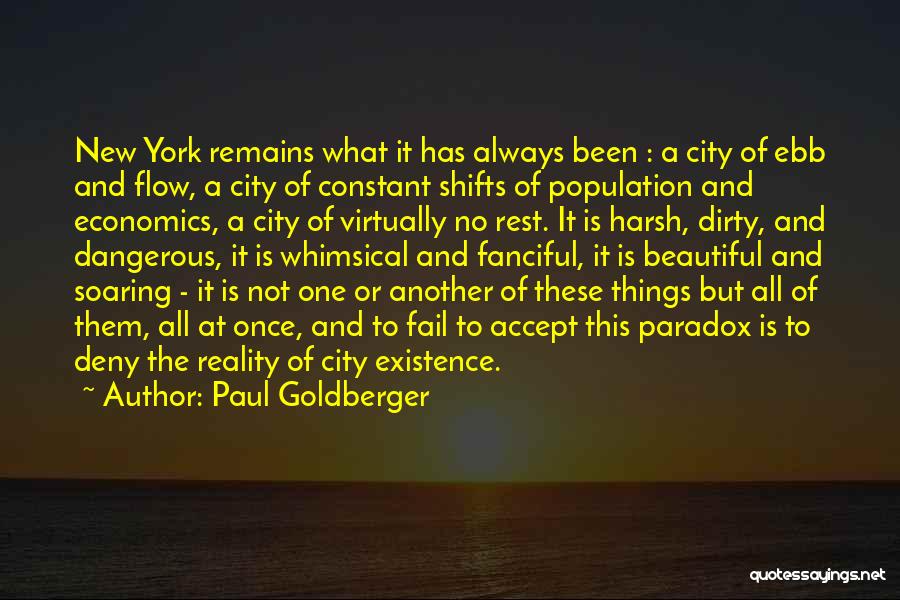 Paul Goldberger Quotes: New York Remains What It Has Always Been : A City Of Ebb And Flow, A City Of Constant Shifts