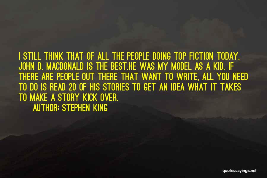 Stephen King Quotes: I Still Think That Of All The People Doing Top Fiction Today, John D. Macdonald Is The Best.he Was My