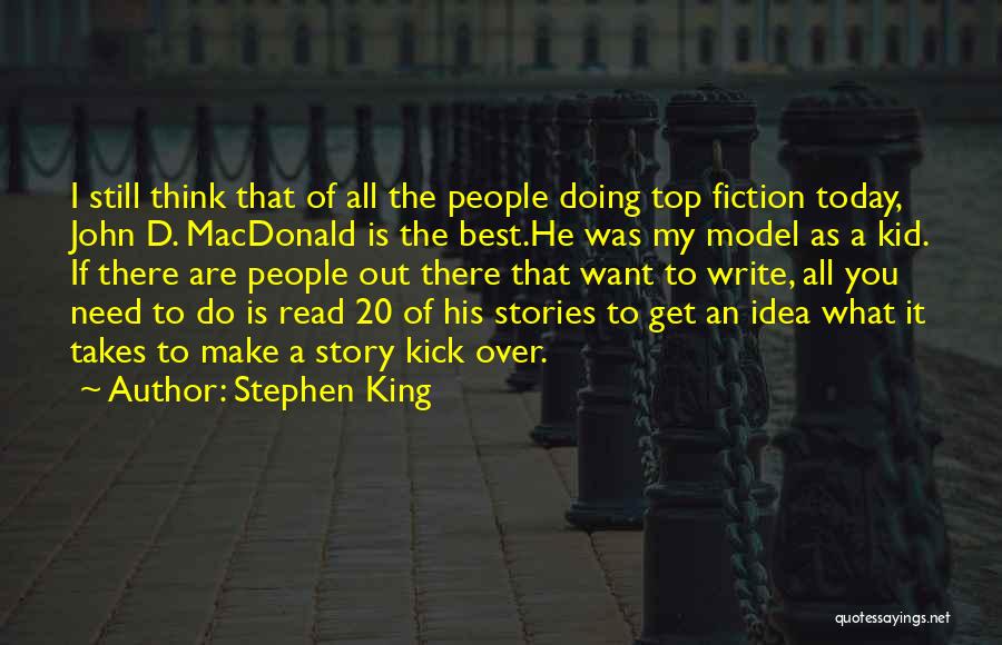 Stephen King Quotes: I Still Think That Of All The People Doing Top Fiction Today, John D. Macdonald Is The Best.he Was My