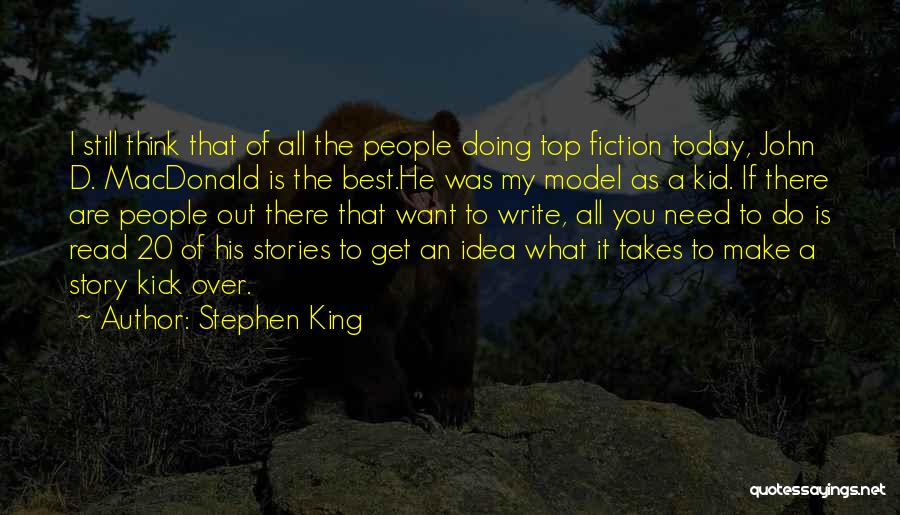 Stephen King Quotes: I Still Think That Of All The People Doing Top Fiction Today, John D. Macdonald Is The Best.he Was My