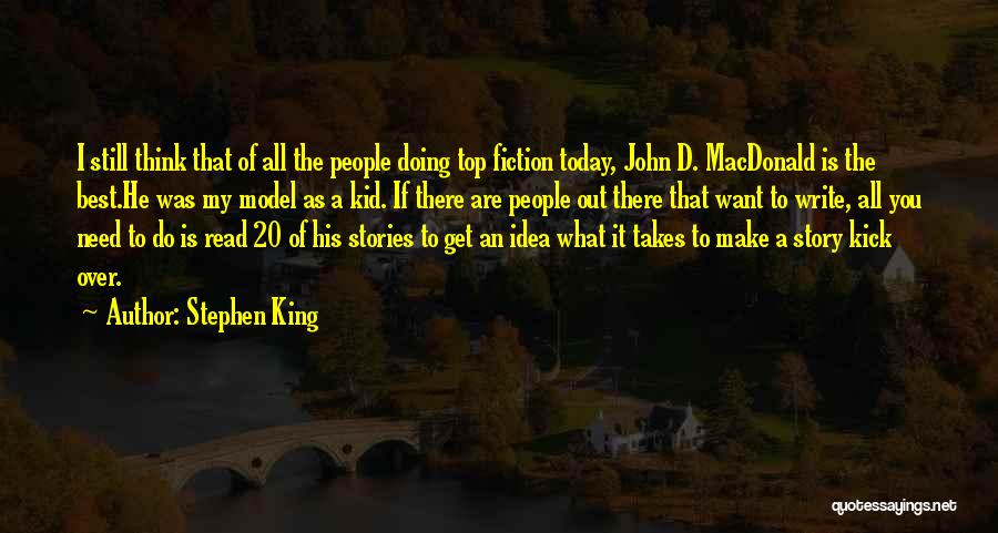 Stephen King Quotes: I Still Think That Of All The People Doing Top Fiction Today, John D. Macdonald Is The Best.he Was My