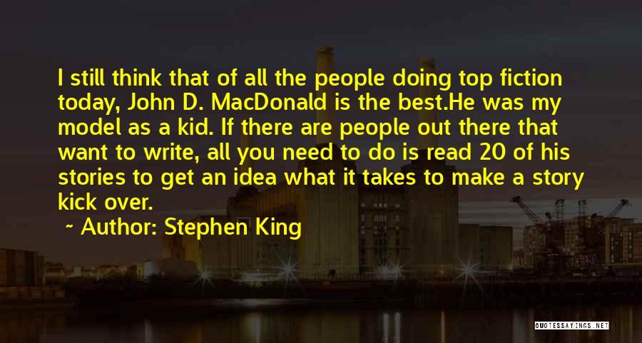 Stephen King Quotes: I Still Think That Of All The People Doing Top Fiction Today, John D. Macdonald Is The Best.he Was My