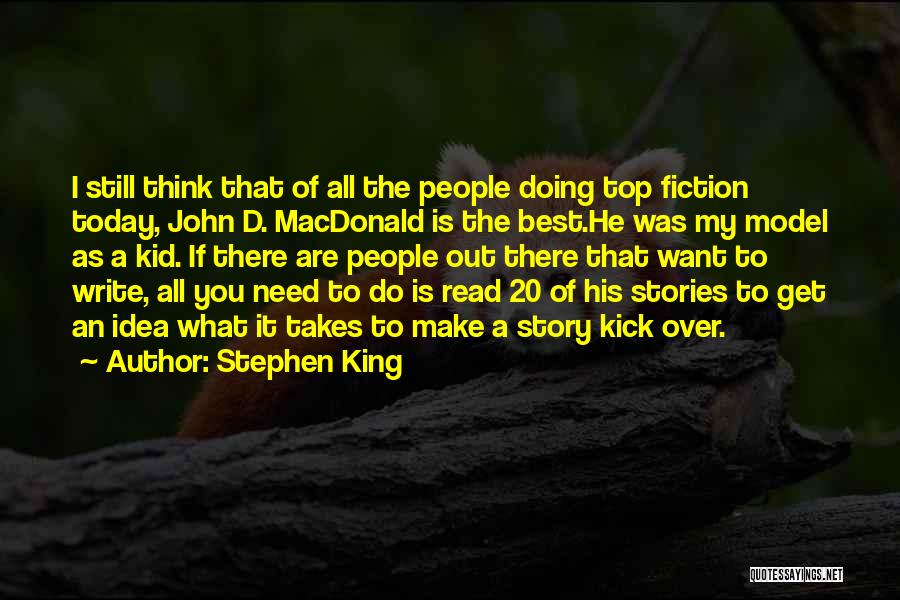 Stephen King Quotes: I Still Think That Of All The People Doing Top Fiction Today, John D. Macdonald Is The Best.he Was My