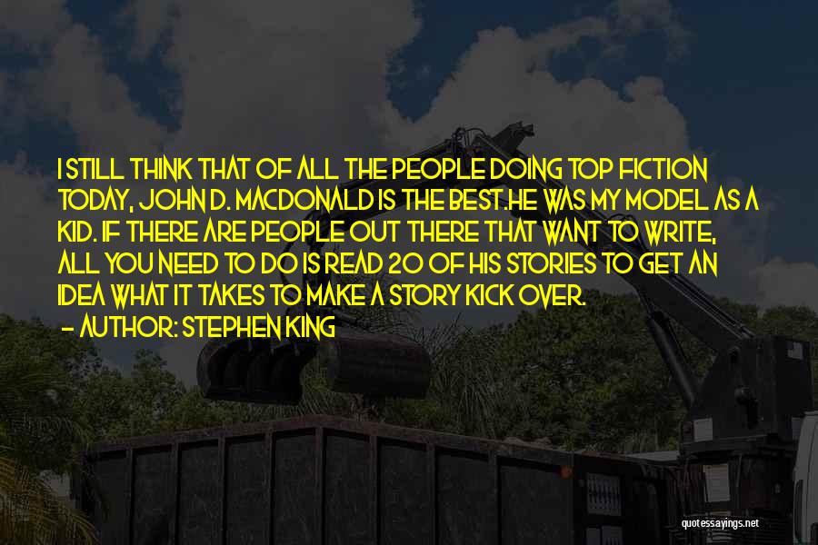 Stephen King Quotes: I Still Think That Of All The People Doing Top Fiction Today, John D. Macdonald Is The Best.he Was My