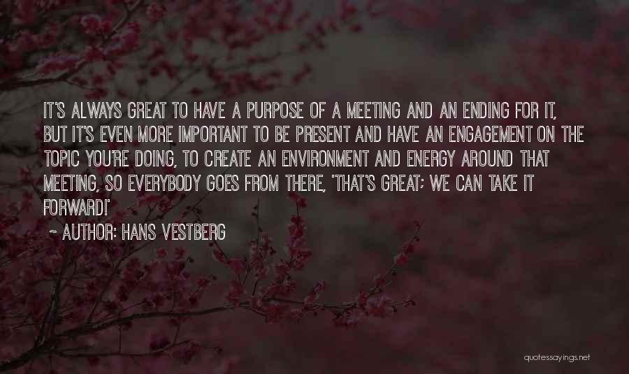 Hans Vestberg Quotes: It's Always Great To Have A Purpose Of A Meeting And An Ending For It, But It's Even More Important