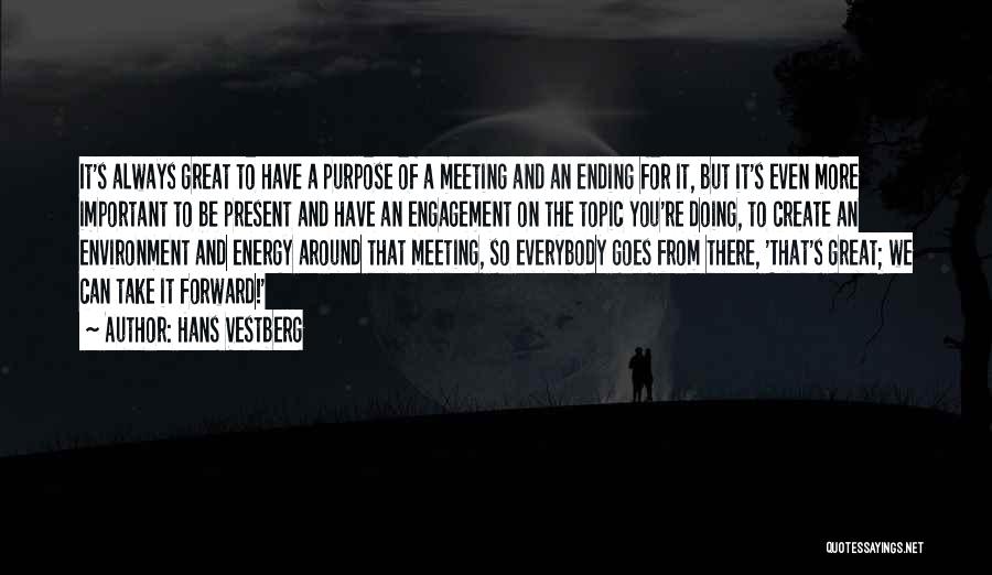 Hans Vestberg Quotes: It's Always Great To Have A Purpose Of A Meeting And An Ending For It, But It's Even More Important