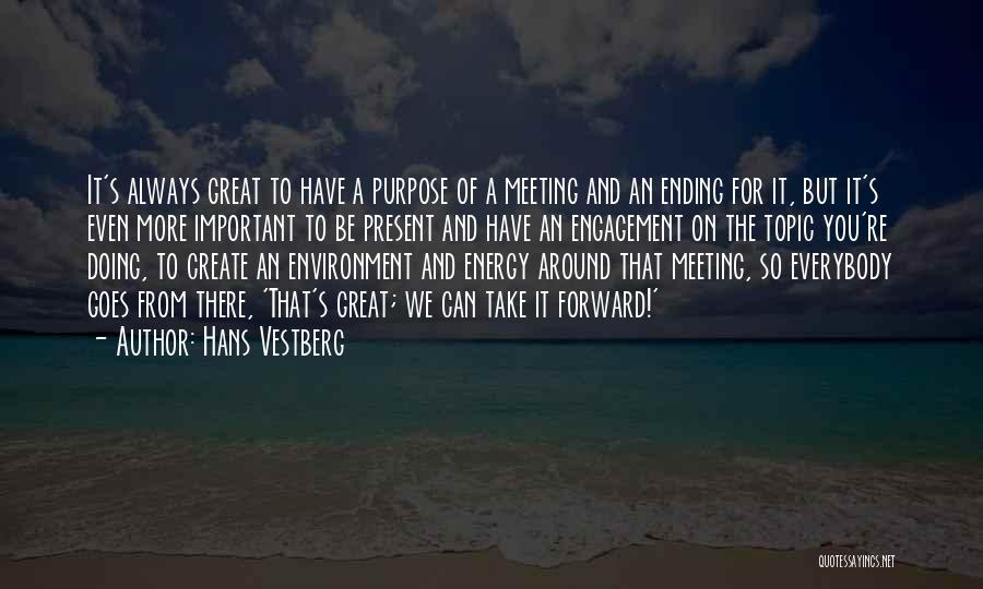 Hans Vestberg Quotes: It's Always Great To Have A Purpose Of A Meeting And An Ending For It, But It's Even More Important